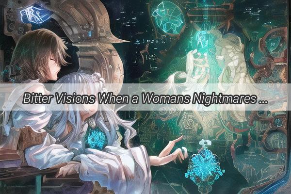 Bitter Visions When a Womans Nightmares Unveil Enemies Hidden Desires